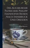 Des Augsburger Patriciers Philipp Hainhofer Reisen Nach Innsbruck Und Dresden