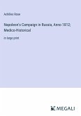 Napoleon's Campaign in Russia, Anno 1812; Medico-Historical