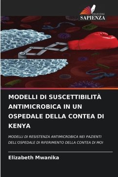 MODELLI DI SUSCETTIBILITÀ ANTIMICROBICA IN UN OSPEDALE DELLA CONTEA DI KENYA - Mwanika, Elizabeth