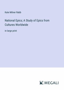 National Epics; A Study of Epics from Cultures Worldwide - Rabb, Kate Milner