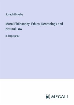 Moral Philosophy; Ethics, Deontology and Natural Law - Rickaby, Joseph