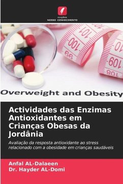 Actividades das Enzimas Antioxidantes em Crianças Obesas da Jordânia - AL-Dalaeen, Anfal;AL-Domi, Dr. Hayder