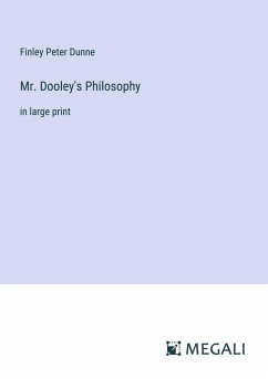 Mr. Dooley's Philosophy - Dunne, Finley Peter