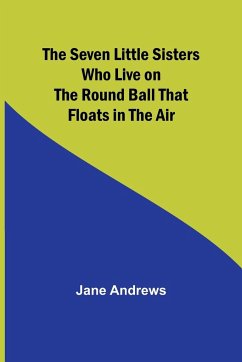 The Seven Little Sisters Who Live on the Round Ball That Floats in the Air - Andrews, Jane