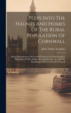 Peeps Into The Haunts And Homes Of The Rural Population Of Cornwall - Tregellas, John Tabois