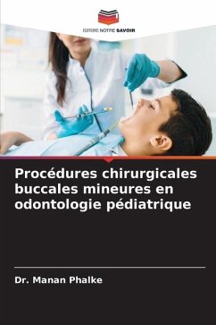 Procédures chirurgicales buccales mineures en odontologie pédiatrique - Phalke, Dr. Manan