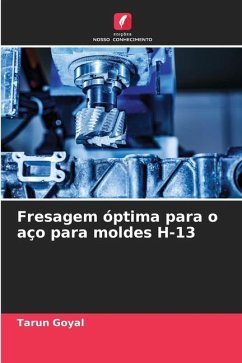 Fresagem óptima para o aço para moldes H-13 - Goyal, Tarun