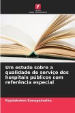 Um estudo sobre a qualidade de serviço dos hospitais públicos com referência especial
