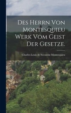 Des Herrn von Montesquieu Werk vom Geist der Gesetze.