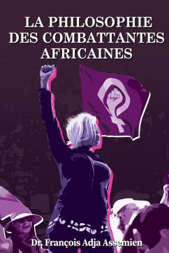 LA PHILOSOPHIE DES COMBATTANTES AFRICAINES - Adja Assemien, François