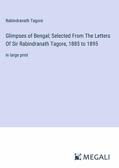 Glimpses of Bengal; Selected From The Letters Of Sir Rabindranath Tagore, 1885 to 1895 - Tagore, Rabindranath