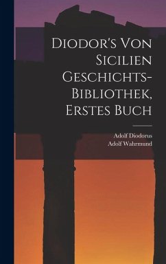 Cover Diodor's Von Sicilien Geschichts-Bibliothek, Erstes Buch
