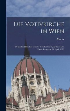 Cover Die Votivkirche in Wien; Denkschrift des Baucomit'es veröffentlicht zur Feier der Einweihung am 24. April 1879