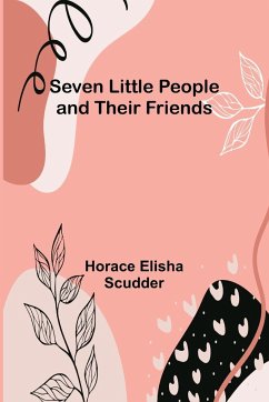 Seven Little People and their Friends - Scudder, Horace Elisha