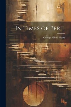 In Times of Peril - Henty, George Alfred