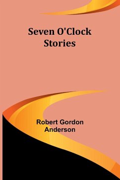 Seven O'Clock Stories - Anderson, Robert Gordon