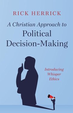 A Christian Approach to Political Decision-Making - Herrick, Rick