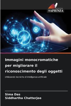 Immagini monocromatiche per migliorare il riconoscimento degli oggetti - Das, Sima;Chatterjee, Siddhartha