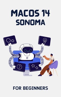 macOS 14 Sonoma For Beginners: The Complete Step-By-Step Guide To Learning How To Use Your Mac Like A Pro (eBook, ePUB) - Lumiere, Voltaire