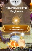 Healing Magic for Beginners: 150 Spells for Radiant Health (eBook, ePUB)