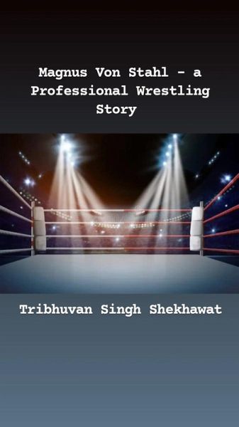 Magnus Von Stahl - a Professional Wrestling Story (Professional Wrestling Stories, #1) (eBook, ePUB)