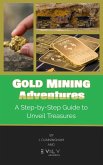 Gold Mining Adventures: A Step-by-Step Guide to Unveil Treasures (eBook, ePUB)