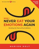 Never Eat Your Emotions Again: Breaking the Chain of Food Addiction (Book 1) (eBook, ePUB)