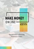 Make Money Online: How to Start a Thriving Freelance Career (Launching a Successful Freelance Business) (eBook, ePUB)