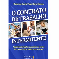O contrato de trabalho intermitente (eBook, ePUB) - Spindola, Cibele dos Santos Tadim Neves