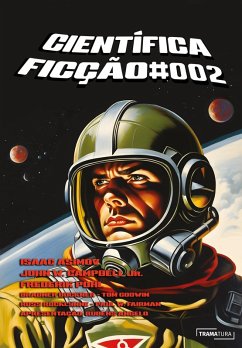 Científica Ficção #002 (eBook, ePUB) - Asimov, Isaac; Pohl, Frederik; Buchner, Bradner; Godwin, Tom; Rocklynne, Ross; Fairman, Paul W.; Jr., John W. Campbell; Angelo, Rubens