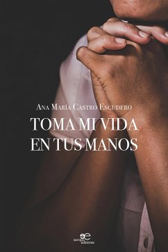 Toma mi vida en tus manos (eBook, ePUB) - María Castro Escudero, Ana