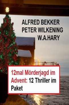 12mal Mörderjagd im Advent: 12 Thriller im Paket (eBook, ePUB) - Bekker, Alfred; Hary, W. A.; Wilkening, Peter