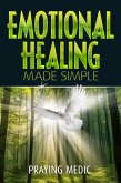 Emotional Healing Made Simple (The Kingdom of God Made Simple, #7) (eBook, ePUB) Emotional Healing Made Simple (The Kingdom of God Made Simple, #7) (eBook, ePUB)
