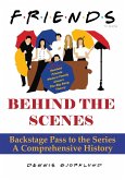 Friends Behind the Scenes: Backstage Pass to the Series, A Comprehensive History (eBook, ePUB)