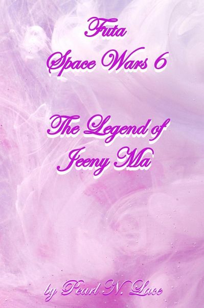 Futa Space Wars 6 The Legend of Jeeny Ma (Futa Stories, #15) (eBook, ePUB) Futa Space Wars 6 The Legend of Jeeny Ma (Futa Stories, #15) (eBook, ePUB)