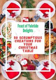 Feast of Yuletide Delights : 50 Scrumptious Creations for Your Christmas Table (eBook, ePUB)