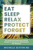 Eat, Sleep, Relax, Protect, Forget: An Endocannabinoid (ECS) Guide to Systems (eBook, ePUB)