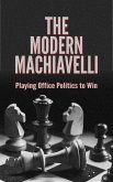 The Modern Machiavelli: Playing Office Politics to Win (eBook, ePUB)