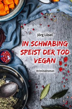 In Schwabing speist der Tod vegan - Lösel, Jörg