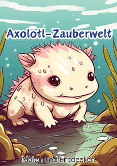 Axolotl-Zauberwelt - Hagen, Christian