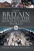 How Britain Shaped the Manufacturing World, 1851-1951 (eBook, ePUB)
