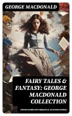 Fairy Tales & Fantasy: George MacDonald Collection (With Complete Original Illustrations) (eBook, ePUB)