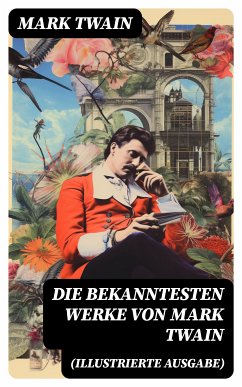 Die bekanntesten Werke von Mark Twain (Illustrierte Ausgabe) (eBook, ePUB) - Twain, Mark