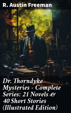 Dr. Thorndyke Mysteries – Complete Series: 21 Novels & 40 Short Stories (Illustrated Edition) (eBook, ePUB) - Freeman, R. Austin