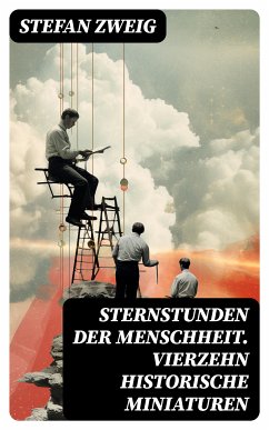 Sternstunden der Menschheit. Vierzehn historische Miniaturen (eBook, ePUB) - Zweig, Stefan