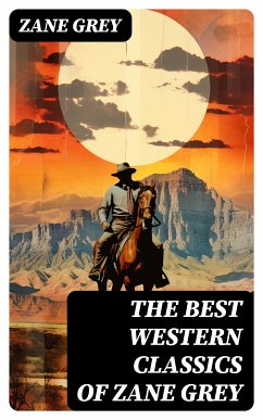 The Best Western Classics of Zane Grey (eBook, ePUB) - Grey, Zane