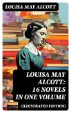 Louisa May Alcott: 16 Novels in One Volume (Illustrated Edition) (eBook, ePUB)