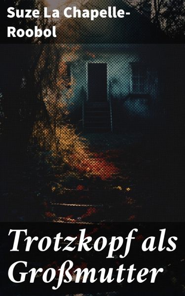 Trotzkopf als Großmutter (eBook, ePUB) Trotzkopf als Großmutter (eBook, ePUB)