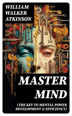 Master Mind (The Key to Mental Power Development & Efficiency) (eBook, ePUB) - Atkinson, William Walker