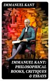 IMMANUEL KANT: Philosophical Books, Critiques & Essays (eBook, ePUB)